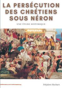 Cover image for La persecution des chretiens sous Neron: Etude historique