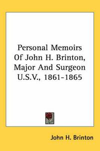 Cover image for Personal Memoirs of John H. Brinton, Major and Surgeon U.S.V., 1861-1865