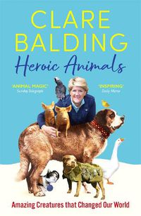 Cover image for Heroic Animals: Amazing Creatures that Changed Our World