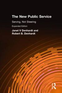 Cover image for The New Public Service: Serving, Not Steering