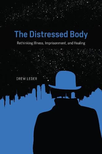 Cover image for The Distressed Body: Rethinking Illness, Imprisonment, and Healing