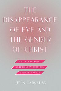 Cover image for The Disappearance of Eve and the Gender of Christ