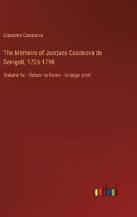 Cover image for The Memoirs of Jacques Casanova de Seingalt, 1725-1798