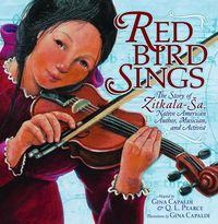 Cover image for Red Bird Sings: The Story of Zitkala-Sa, Native American Author, Musician, and Activist