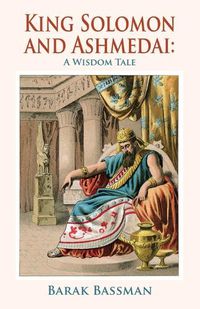 Cover image for King Solomon and Ashmedai: A Wisdom Tale