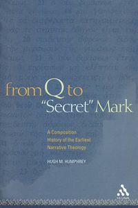 Cover image for From Q to  Secret  Mark: A Composition History of the Earliest Narrative Theology