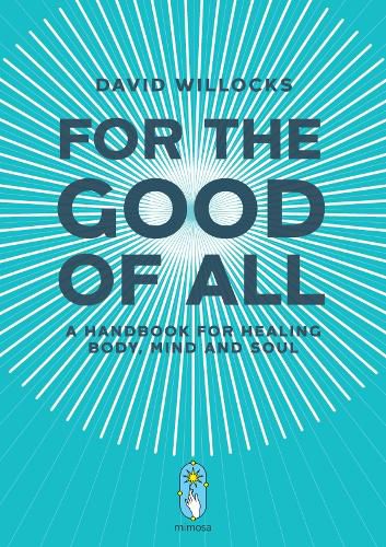 Cover image for For the Good of All: A Handbook for Healing Body, Mind and Soul
