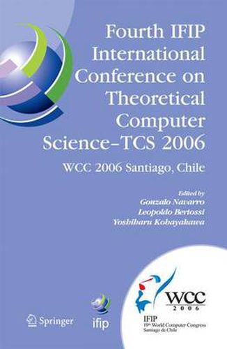 Cover image for Fourth IFIP International Conference on Theoretical Computer Science - TCS 2006: IFIP 19th World Computer Congress, TC-1, Foundations of Computer Science, August 23-24, 2006, Santiago, Chile