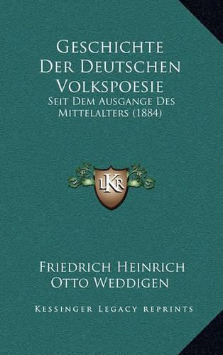 Geschichte Der Deutschen Volkspoesie: Seit Dem Ausgange Des Mittelalters (1884)