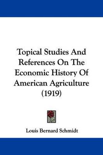Cover image for Topical Studies and References on the Economic History of American Agriculture (1919)
