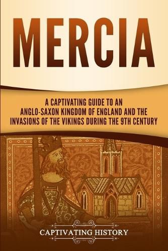 Cover image for Mercia: A Captivating Guide to an Anglo-Saxon Kingdom of England and the Invasions of the Vikings during the 9th Century