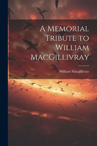 Cover image for A Memorial Tribute to William MacGillivray