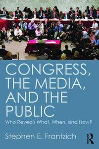 Cover image for Congress, the Media, and the Public: Who Reveals What, When, and How?