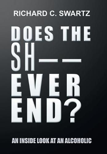 Cover image for Does the Sh-- Ever End?: An Inside Look at an Alcoholic