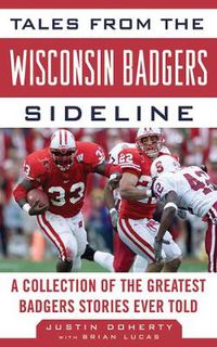 Cover image for Tales from the Wisconsin Badgers Sideline: A Collection of the Greatest Badgers Stories Ever Told