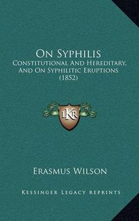 Cover image for On Syphilis: Constitutional and Hereditary, and on Syphilitic Eruptions (1852)