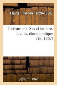 Cover image for Instruments-Sax Et Fanfares Civiles, Etude Pratique