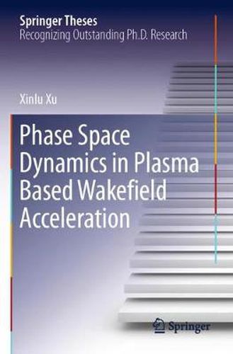 Cover image for Phase Space Dynamics in Plasma Based Wakefield Acceleration