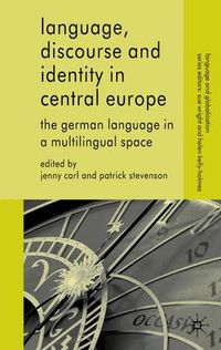 Cover image for Language, Discourse and Identity in Central Europe: The German Language in a Multilingual Space