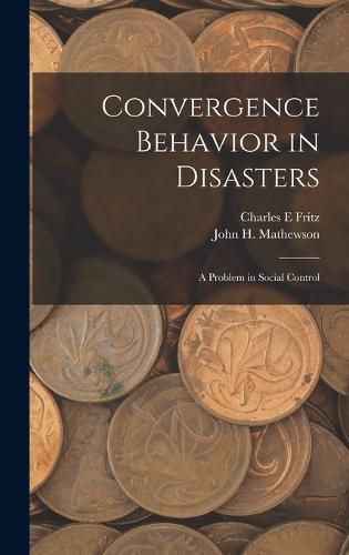 Cover image for Convergence Behavior in Disasters; a Problem in Social Control