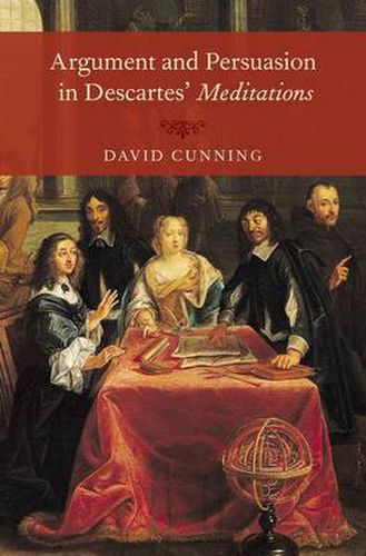 Argument and Persuasion in Descartes' Meditations