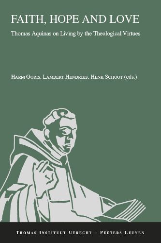 Cover image for Faith, Hope and Love: Thomas Aquinas on Living by the Theological Virtues