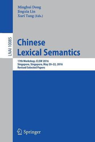 Cover image for Chinese Lexical Semantics: 17th Workshop, CLSW 2016, Singapore, Singapore, May 20-22, 2016, Revised Selected Papers