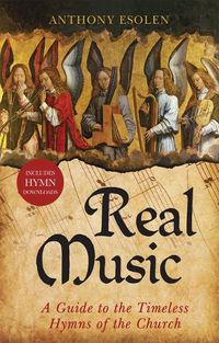 Cover image for Real Music: A Guide to the Timeless Hymns of the Church