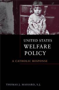 Cover image for United States Welfare Policy: A Catholic Response