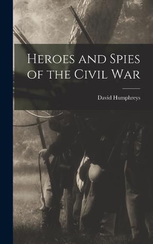 Heroes and Spies of the Civil War