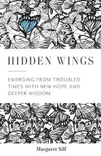 Cover image for Hidden Wings: Emerging from Troubled Times with New Hope and Deeper Wisdom