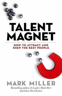 Cover image for Talent Magnet: How to Attract and Keep the Best People