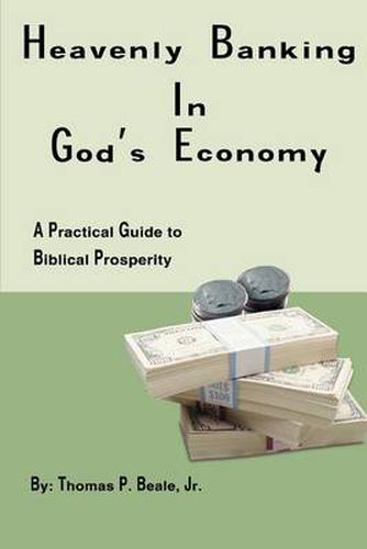 Cover image for Heavenly Banking in God's Economy:A Practical Guide to Biblical Prosperity: A Practical Guide to Biblical Prosperity