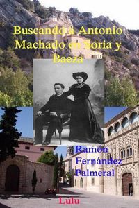 Cover image for Buscando a Antonio Machado En Soria y Baeza