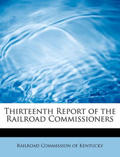 Cover image for Thirteenth Report of the Railroad Commissioners