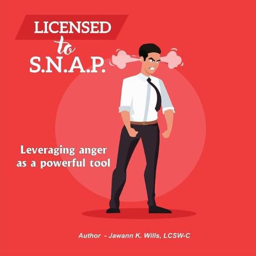 Cover image for Licensed to S.N.A.P.: Leveraging Anger as a Powerful Tool