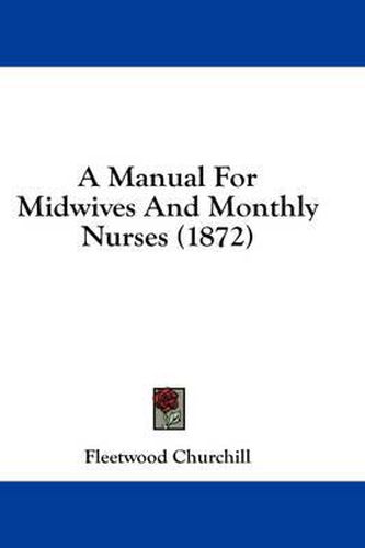 Cover image for A Manual for Midwives and Monthly Nurses (1872)