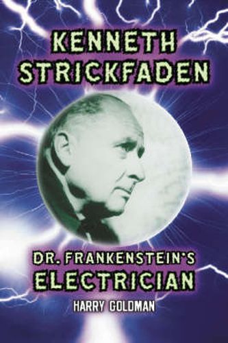 Cover image for Kenneth Strickfaden, Dr. Frankenstein's Electrician