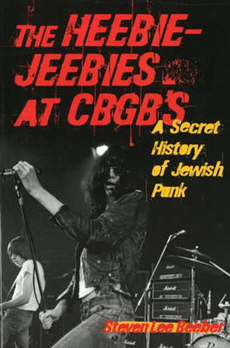 Cover image for The Heebie-Jeebies at CBGB's: A Secret History of Jewish Punk