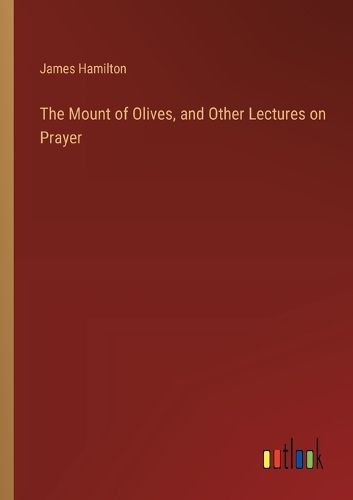 Cover image for The Mount of Olives, and Other Lectures on Prayer