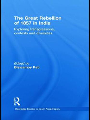 Cover image for The Great Rebellion of 1857 in India: Exploring Transgressions, Contests and Diversities