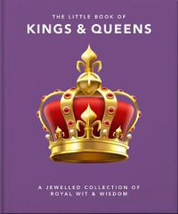 Cover image for The Little Book of Kings & Queens: A Jewelled Collection of Royal Wit & Wisdom