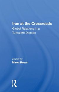 Cover image for Iran at the Crossroads: Global Relations in a Turbulent Decade