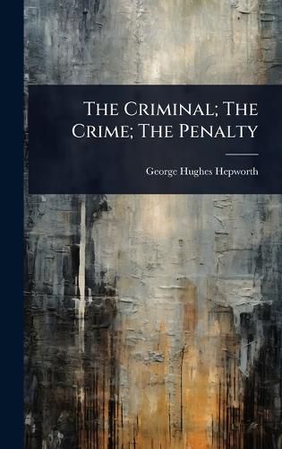 Cover image for The Criminal; The Crime; The Penalty