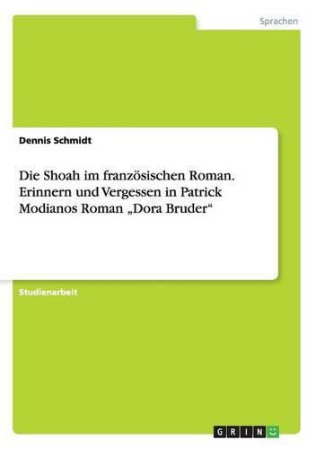 Cover image for Die Shoah im franzoesischen Roman. Erinnern und Vergessen in Patrick Modianos Roman  Dora Bruder