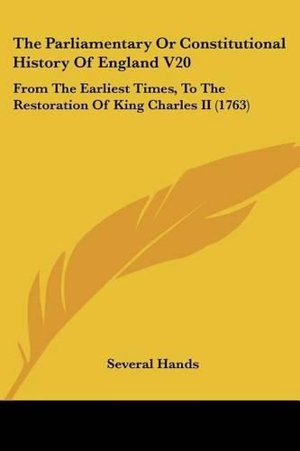 The Parliamentary or Constitutional History of England V20: From the Earliest Times, to the Restoration of King Charles II (1763)