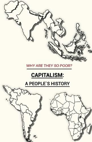 Cover image for Why Are They So Poor? Capitalism: A People's History: A People's History: A People's History: A People's History: A People's History