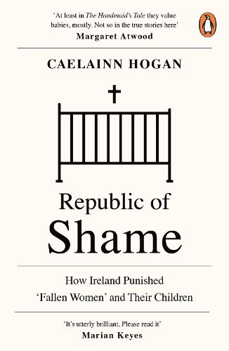 Cover image for Republic of Shame: How Ireland Punished 'Fallen Women' and Their Children