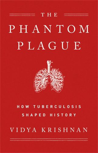 Cover image for Phantom Plague: How Tuberculosis Shaped History