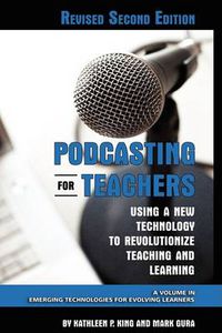 Cover image for Podcasting for Teachers: Using a New Technology to Revolutionize Teaching and Learning